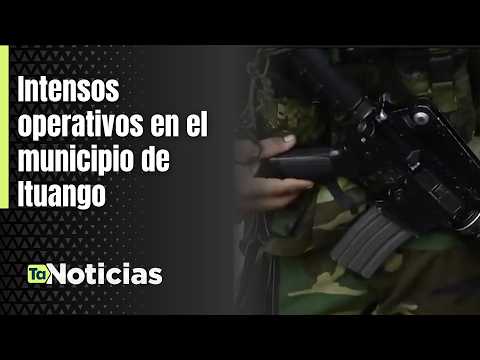 Intensos operativos en el municipio de Ituango - Teleantioquia Noticias