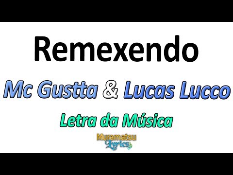 Mc Gustta & Lucas Lucco - Remexendo - Letra / Lyrics