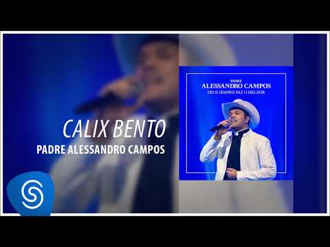 Calix Bento (Deus Sempre Faz o Melhor) - Padre Alessandro Campos - [Áudio Oficial]
