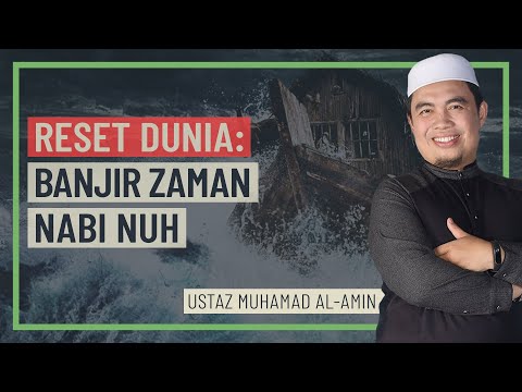 Ustaz Muhamad Al-Amin - Reset Dunia, Banjir Zaman Nabi Nuh