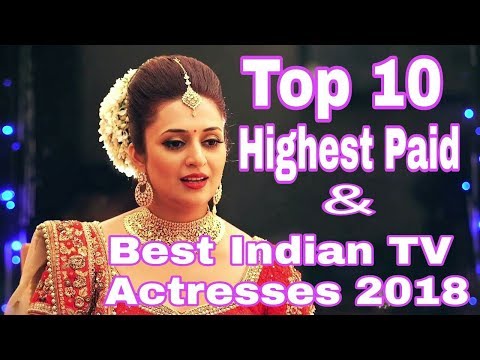 Top 10 Highest Paid & Best Indian TV Actresses 2018