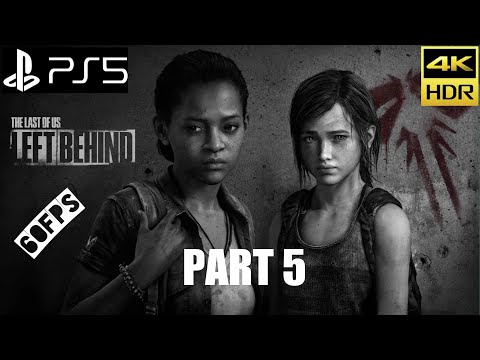 TLOU Remastered LEFT BEHIND DLC PS5 Walkthrough 4K HDR 60FPS - Part 5 - No Commentary