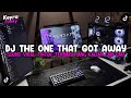 DJ THE ONE THAT GOT AWAY BREAKBEAT REMIX FULL BASS SOUND VIRAL TIKTOK TERBARU 2026