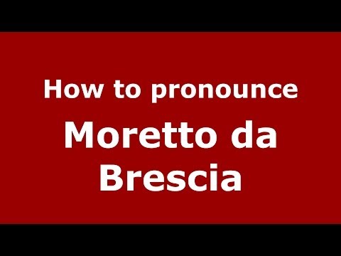 How to pronounce Moretto da Brescia (Italian/Italy) - PronounceNames.com