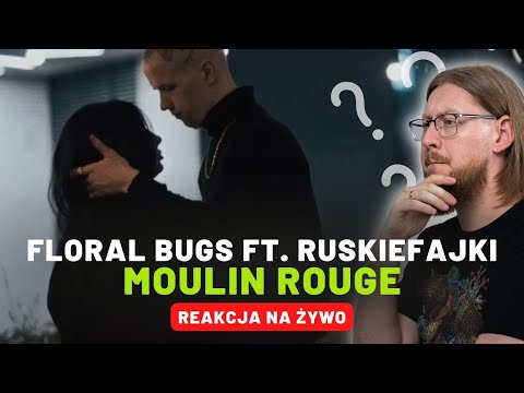 FLORAL BUGS FT. RUSKIEFAJKI "MOULIN ROUGE" | REAKCJA NA ŻYWO 🔴