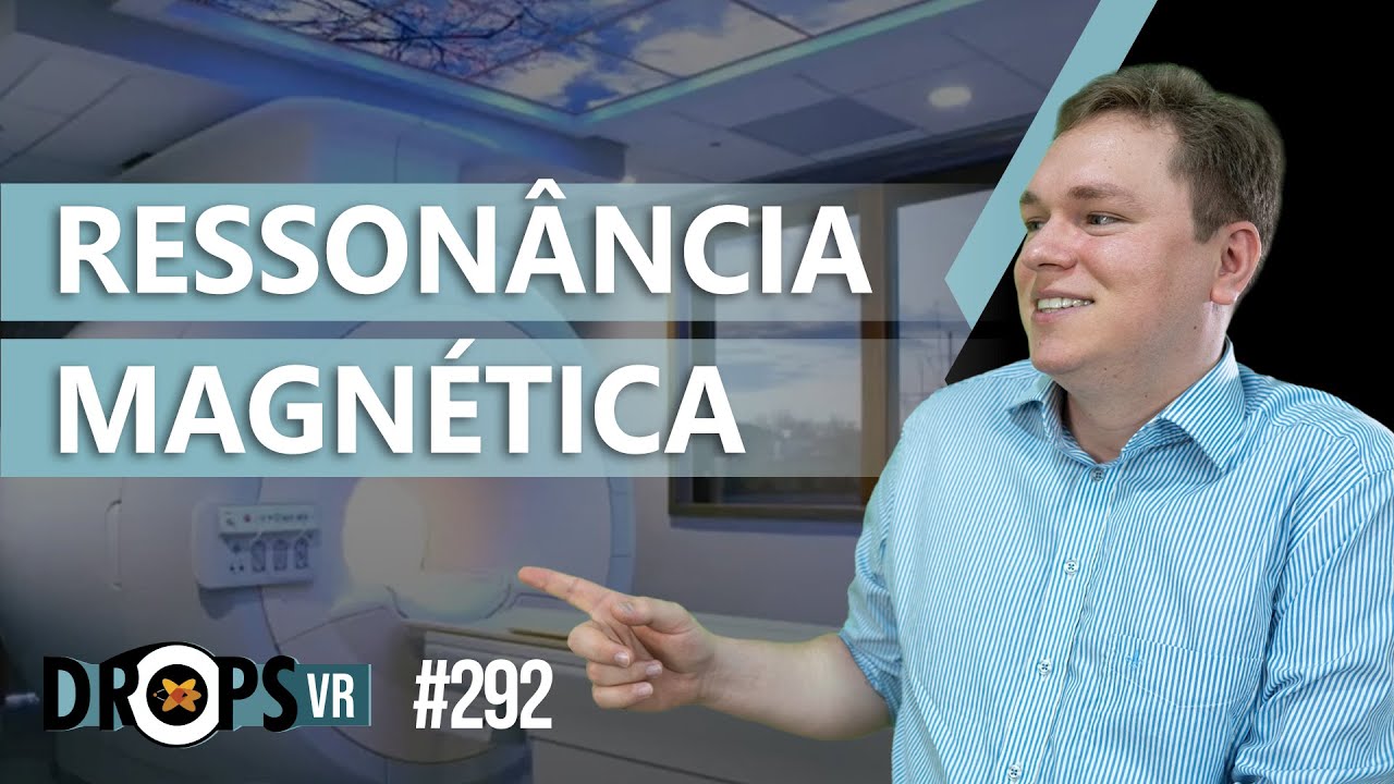 RESSONÂNCIA MAGNÉTICA - COMO FUNCIONA?