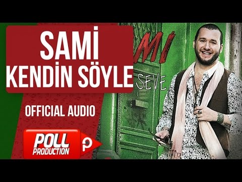 Kendin Söyle Şarkı Sözleri ❤️ – Sami Songs Lyrics In Turkish