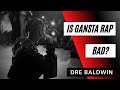 Is Gangsta Rap Bad Yes And No Dre Baldwin