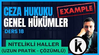 18) CEZA HUKUKU GENEL HÜKÜMLER - NİTELİKLİ HAL (PRATİKLİ) - 2026 GÜNCE