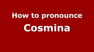How to pronounce Cosmina