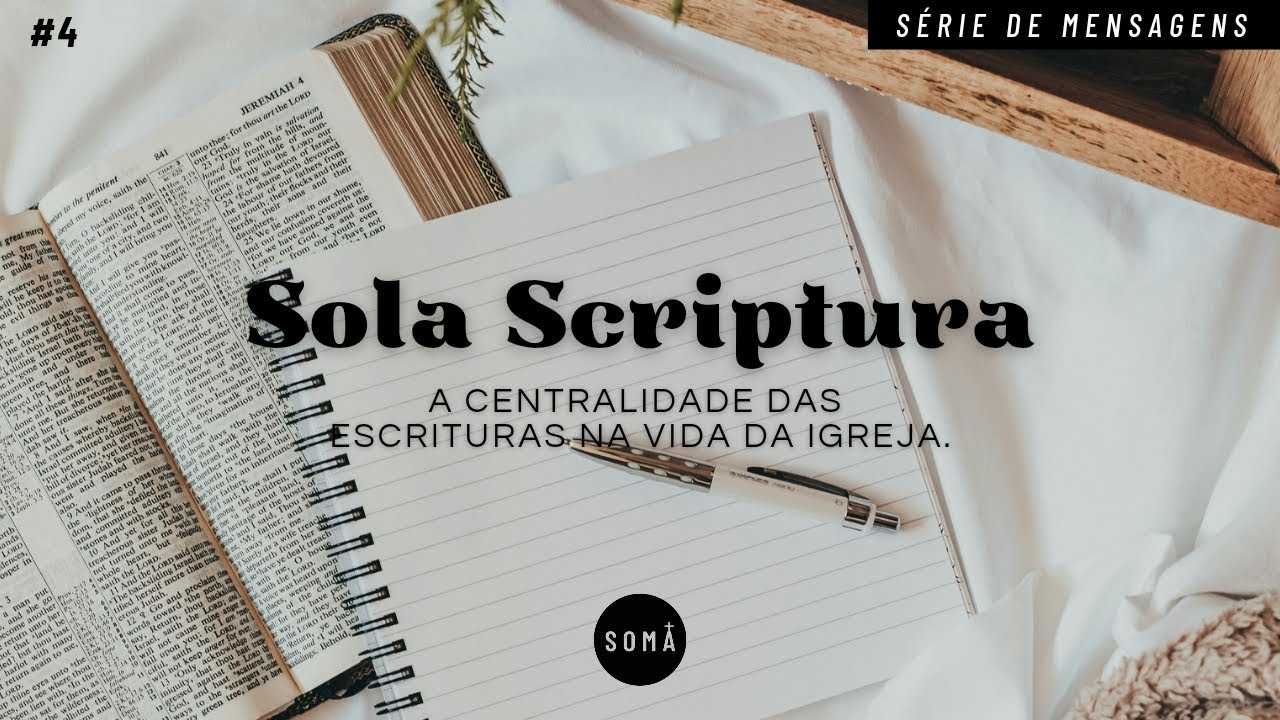 #4 Sola Scriptura - A centralidade das Escrituras na vida da Igreja