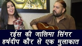 Zaalima singer Harshdeep Kaur talking about the Raees song