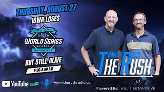 The Rush With Travis and Ross-Iowa Loses In The LLWS-Thursday, August 27, 2026