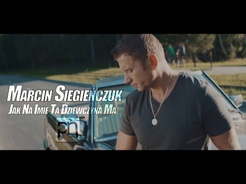 Marcin Siegieńczuk - Jak na imię ta dziewczyna ma (Oficjalny teledysk)