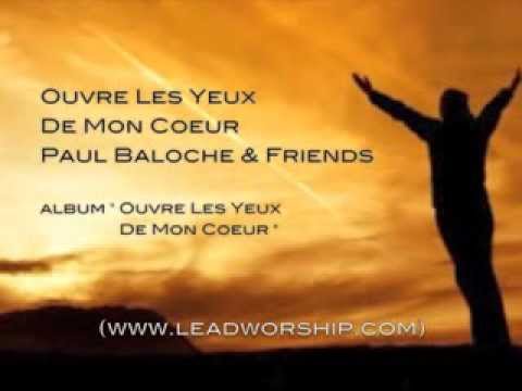 Paul Baloche & Friends - Ouvre Les Yeux De Mon Coeur - Paroles et Images