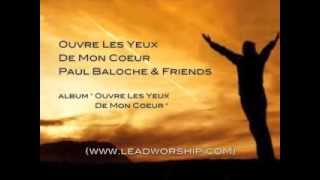 Paul Baloche & Friends - Ouvre Les Yeux De Mon Coeur - Paroles et Images