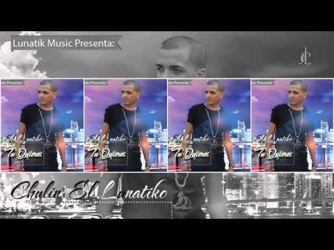 Chulin El Lunatiko - Que tu quieres (Prod. Dj Francisco) (Lunatik Music)