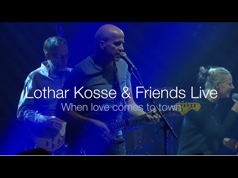 Lothar Kosse & Friends - "When love comes to town" (live)