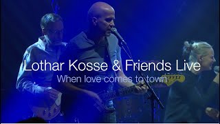 Lothar Kosse &amp; Friends - &quot;When love comes to town&quot; (live)
