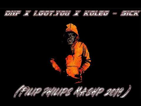 DNF x I GOT U x Koleq - Sick (Filip Philips Mashp 2019)
