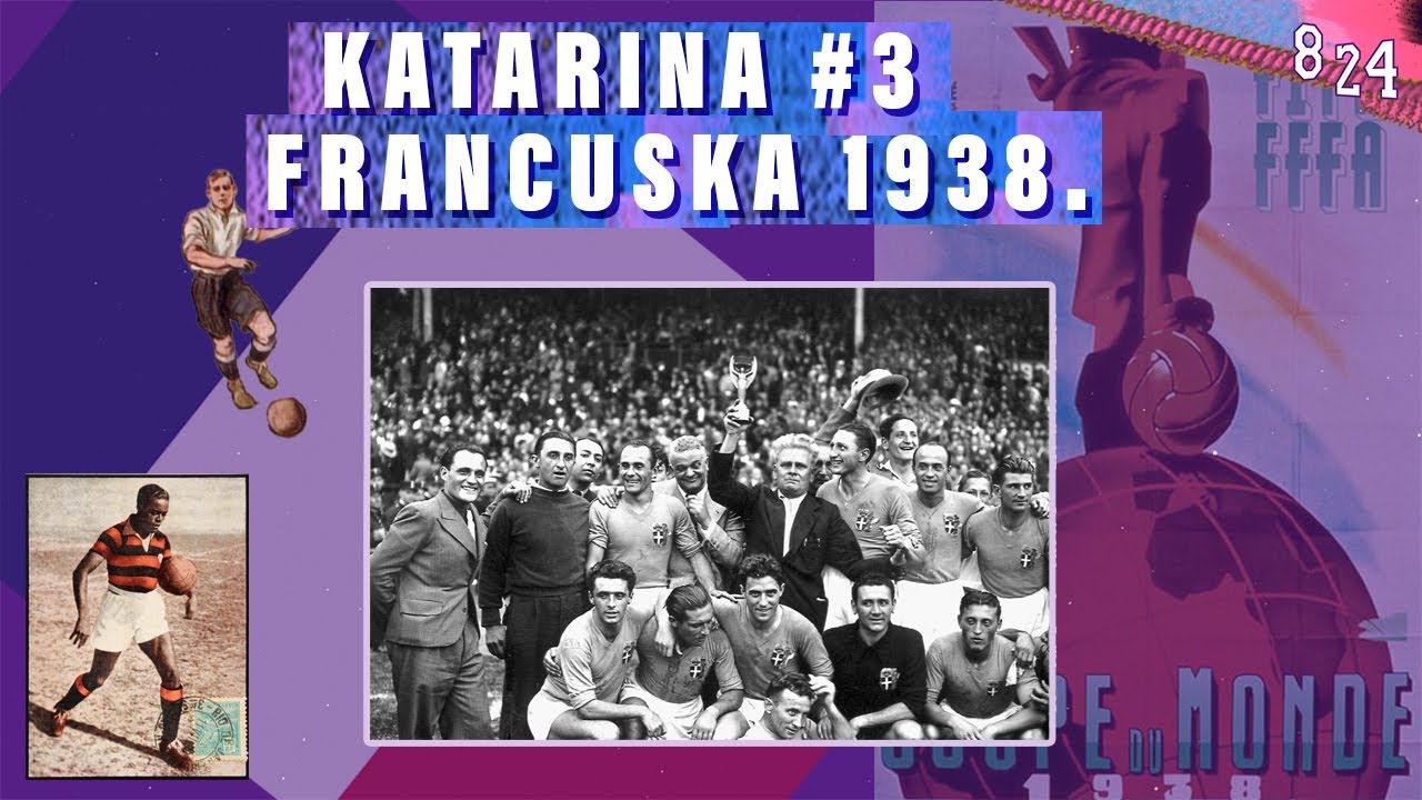 III. World Cup: Francuska1938. / Katarina #3  / Podcast 8 24