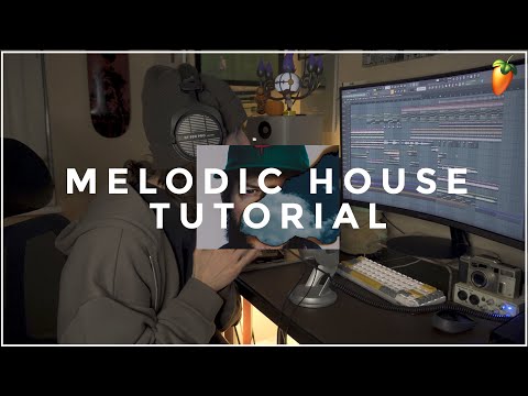 HOW TO MAKE MELODIC HOUSE (FL STUDIO TUTORIAL)