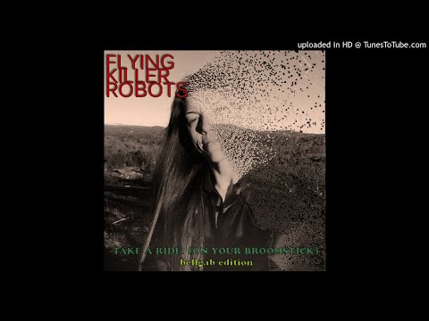 Flying Killer Robots - Take A Ride! (On Your Broomstick) - Bellgab Edition