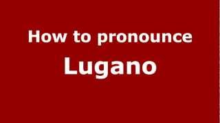 How to pronounce Lugano