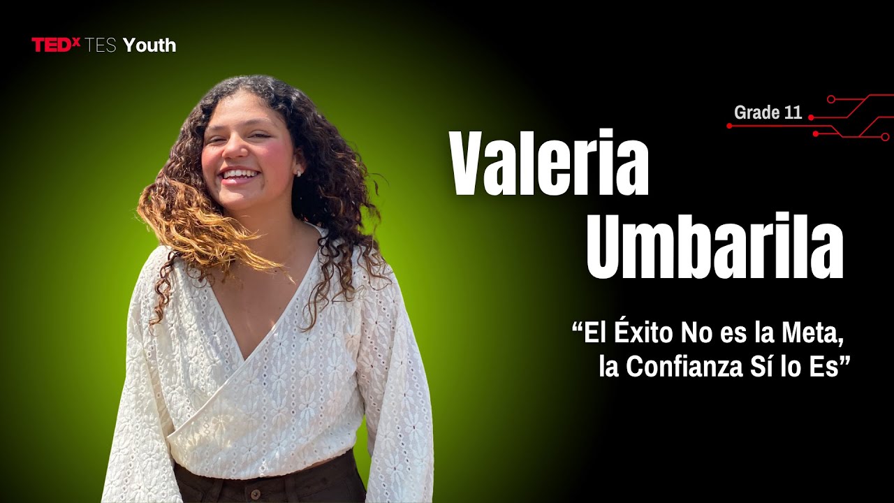 “El éxito no es la meta, la confianza sí lo es” | VALERIA UMBARILA | TEDxTES Youth