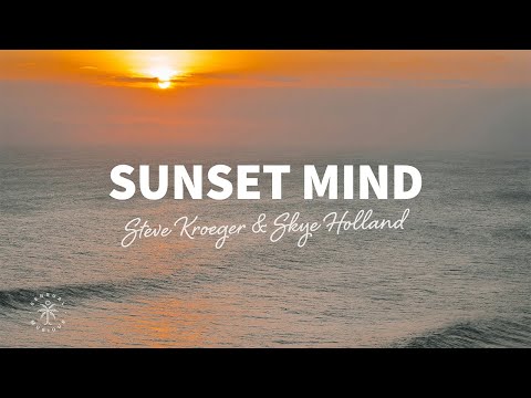 Steve Kroeger & Skye Holland - Sunset Mind (Lyrics)