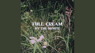 By the Minute by Full Cream
