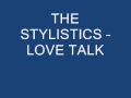 THE STYLISTICS - LOVE TALK