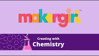 MakerGirl Online Curriculum: Virtual Session CREATING WITH CHEMISTRY