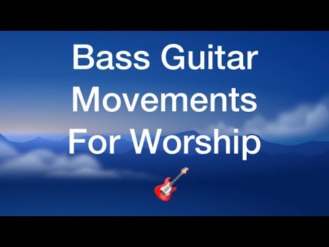 Bass Guitar Movements For Worship 🎸