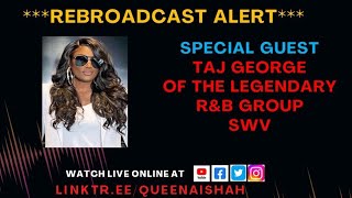 I KNOW DOPE PEOPLE W/ QUEEN AISHAH  - REBROADCAST ALEERT  - GUEST - TAJ GEORGE OF SWV