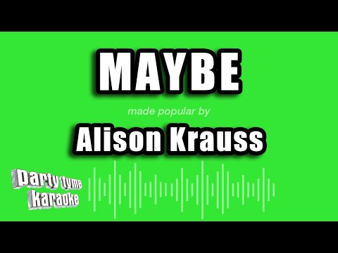 Maybe - Alison Krauss
