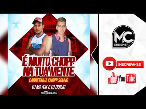 DJ DUILIO E DJ MAYCK - É MUITO CHOPP NA TUA MENTE (CHOPP SOUND) 2018