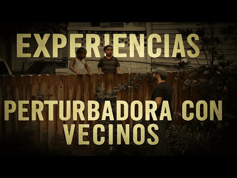 EXPERIENCIAS PERTURBADORAS CON VECINOS