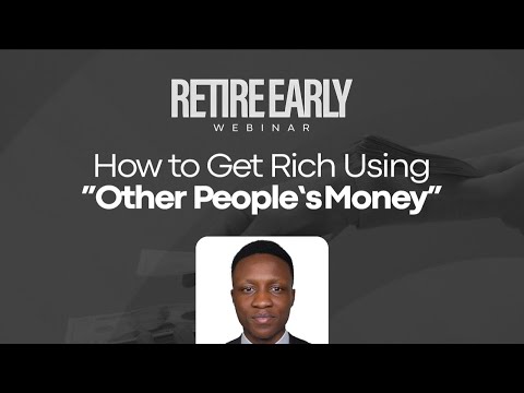 How to Get Rich With Other People’s Money | Retire Early Webinar
