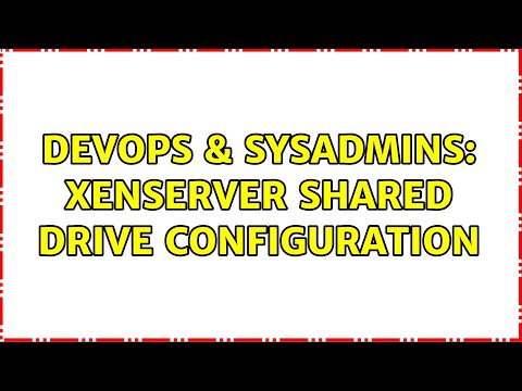 DevOps & SysAdmins: XenServer shared drive configuration