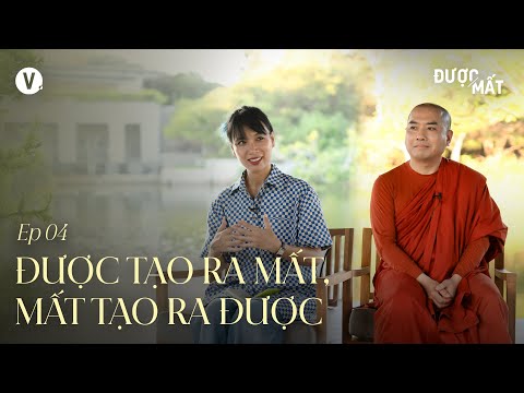 Được tạo ra mất, mất tạo ra được - Thầy Minh Niệm, Thùy Minh | Được/Mất Ep4
