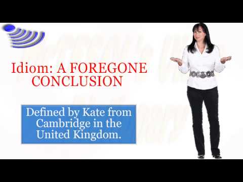 Idiom: A FOREGONE CONCLUSION