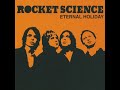 Rocket Science – Eternal Holiday