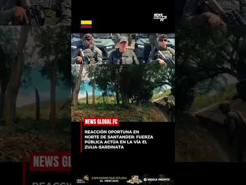 🔴 REACCIÓN OPORTUNA EN NORTE DE SANTANDER: FUERZA PÚBLICA ACTÚA EN LA VÍA EL ZULIA–SARDINATA