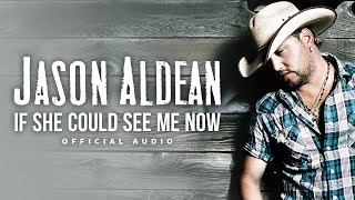 Jason Aldean - If She Could See Me Now (Official Audio)