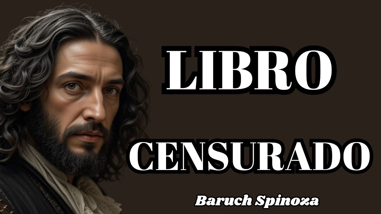 El Libro Prohibido de Spinoza ¿Por qué Querían Censurarlo?