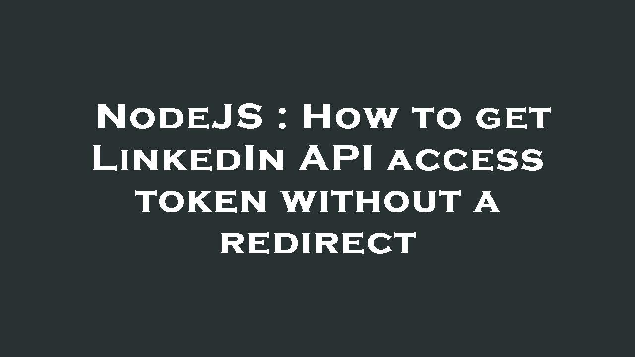 NodeJS : How to get LinkedIn API access token without a redirect