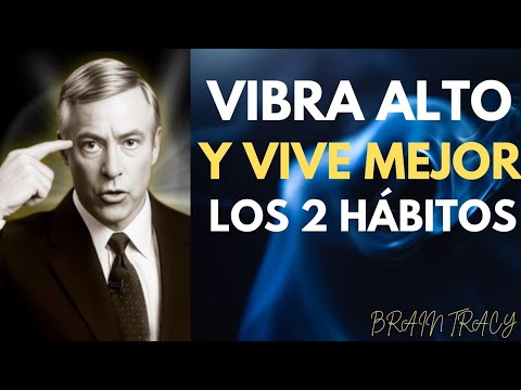 VIBRA ALTO Y TRANSFORMA TU VIDA CON ESTOS 2 HÁBITOS PODEROSOS | BRIAN TRACY MOTIVATION