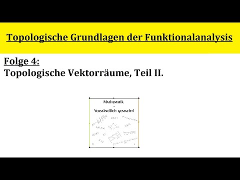 Topologische Grundlagen der Funktionalanalysis - Folge 4.