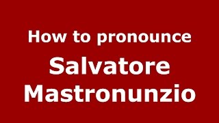 How to pronounce Salvatore Mastronunzio